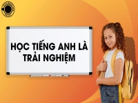 HỌC TIẾNG ANH LÀ TRẢI NGHIỆM 