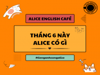 THÁNG 6 NÀY ALICE ENGLISH CAFE CÓ GÌ?