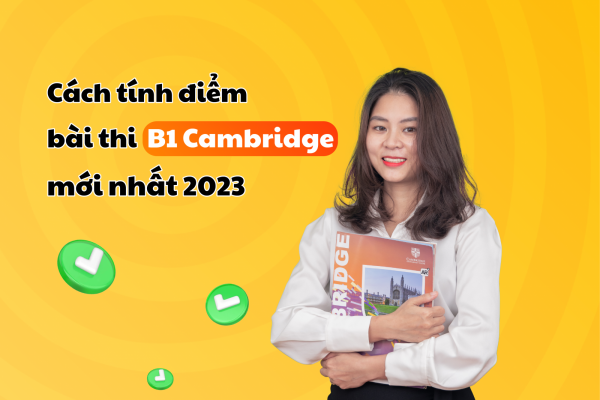 CÁCH TÍNH ĐIỂM BÀI THI PET CAMBRIDGE MỚI NHẤT 2023