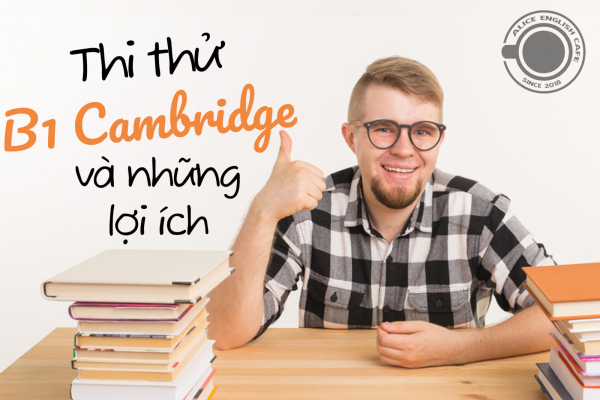 Lợi ích của việc thi thử B1 Cambridge